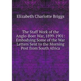 

Книга The Staff Work of the Anglo-Boer War, 1899-1901: Embodying Some of the War Letters Sent to the Morning Post from South Africa