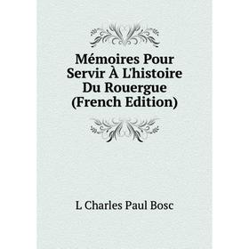 

Книга Mémoires Pour Servir À L'histoire Du Rouergue