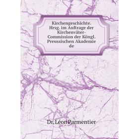 

Книга KirchenGeschichte . Hrsg. im Auftrage der Kirchenväter-Commission der Köngl. Preussischen Akademie