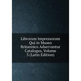 

Книга Librorum Impressorum Qui in Museo Britannico Adservantur Catalogus, Volume 3
