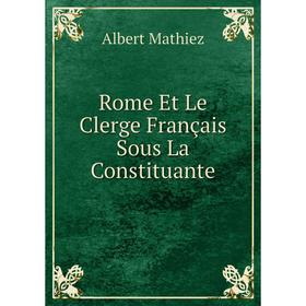 

Книга Rome Et Le Clerge Français Sous La Constituante