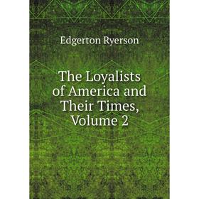 

Книга The Loyalists of America and Their Times, Volume 2