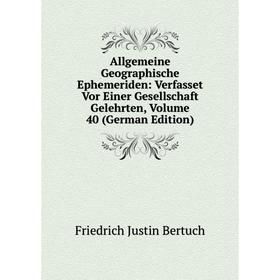 

Книга Allgemeine Geographische Ephemeriden: Verfasset Vor Einer Gesellschaft Gelehrten, Volume 40 (German Edition)