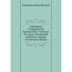 

Книга Allgemeine Geographische Ephemeriden: Verfasset Vor Einer Gesellschaft Gelehrten, Volume 29 (German Edition)