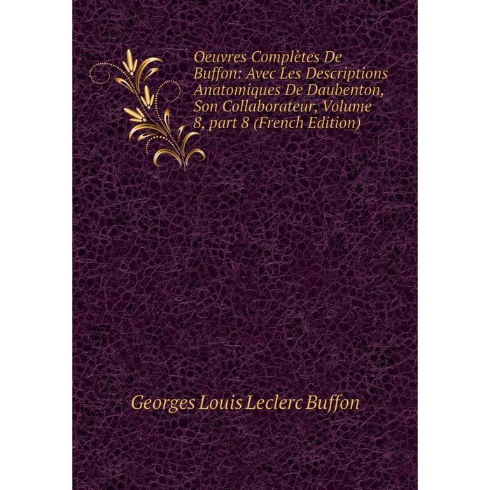 фото Книга oeuvres complètes de buffon: avec les descriptions anatomiques de daubenton, son collaborateur, volume 8, part 8 nobel press