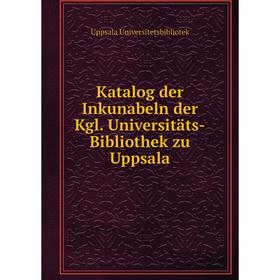 

Книга Katalog der Inkunabeln der Kgl. Universitäts-Bibliothek zu Uppsala