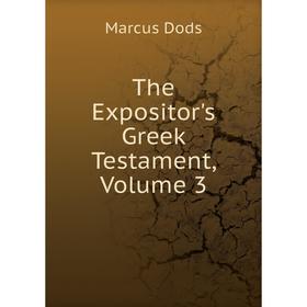 

Книга The Expositor's Greek Testament, Volume 3