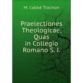 

Книга Praelectiones Theologicae, Quas in Collegio Romano S. J.