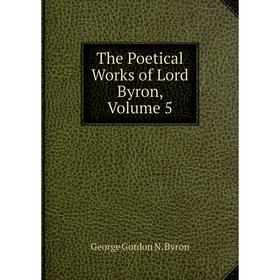 

Книга The Poetical Works of Lord Byron, Volume 5
