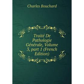 

Книга Traité De Pathologie Générale, Volume 3, part 1 (French Edition)
