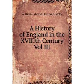 

Книга A History of England in the XVIIIth Century Vol III