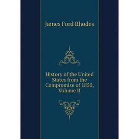 

Книга History of the United States from the Compromise of 1850, Volume II