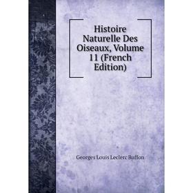 

Книга Histoire Naturelle Des Oiseaux, Volume 11 (French Edition)