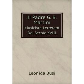 

Книга Il Padre G. B. Martini Musicista-Letterato Del Secolo XVIII
