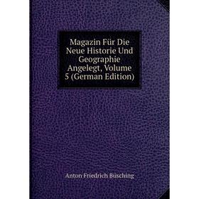 

Книга Magazin Für Die Neue Historie Und Geographie Angelegt, Volume 5