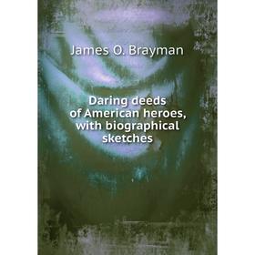 

Книга Daring deeds of American heroes, with biographical sketches