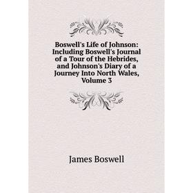 

Книга Boswell's Life of Johnson: Including Boswell's Journal of a Tour of the Hebrides, and Johnson's Diary of a Journey Into North Wales, Volume 3