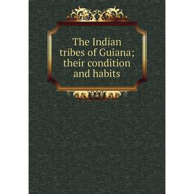 

Книга The Indian tribes of Guiana; their condition and habits