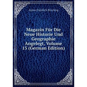 

Книга Magazin Für Die Neue Historie Und Geographie Angelegt, Volume 15