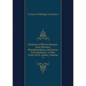 

Книга Memoirs of Baron Bunsen: Late Minister Plenipotentiary and Envoy Extraordinary at the Court of St James, Volume 1