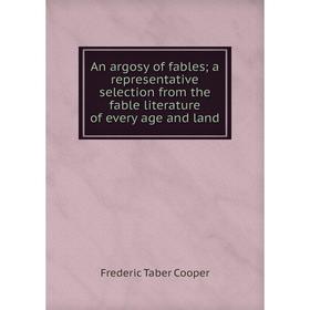 

Книга An argosy of fables; a representative selection from the fable literature of every age and land