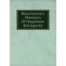 

Книга Bourrienne's Memoirs Of Napoleon Bonaparte