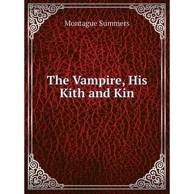 

Книга The Vampire, His Kith and Kin