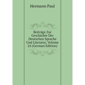 

Книга Beiträge Zur Geschichte Der Deutschen Sprache Und Literatur, Volume 24 (German Edition)