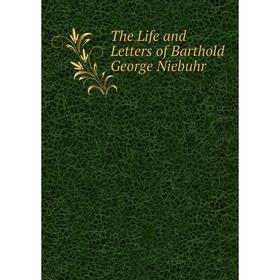 

Книга The Life and Letters of Barthold George Niebuhr