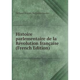 

Книга Histoire parlementaire de la Révolution française (French Edition)