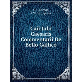 

Книга Caii Julii Caesaris Commentarii De Bello Gallico