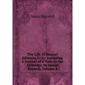 

Книга The Life of Samuel Johnson, Ll.D.: Including a Journal of a Tour to the Hebrides, by James Boswell, Volume 4