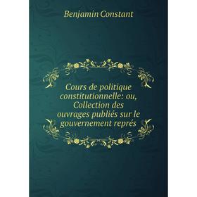 

Книга Cours de politique constitutionnelle: ou, Collection des ouvrages publiés sur le gouvernement représ