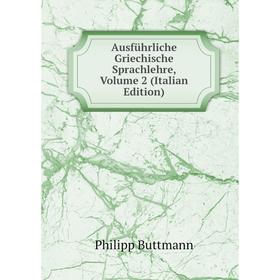 

Книга Ausführliche Griechische Sprachlehre, Volume 2 (Italian Edition)