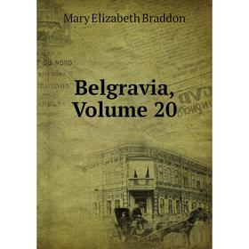 

Книга Belgravia, Volume 20