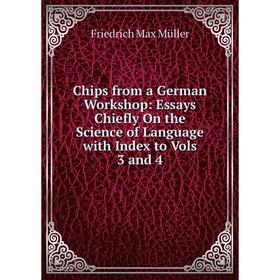 

Книга Chips from a German Workshop: Essays Chiefly On the Science of Language with Index to Vols 3 and 4
