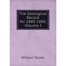 

Книга The Geological Record for 1880-1884, Volume I