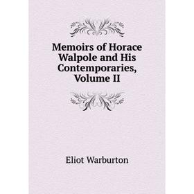 

Книга Memoirs of Horace Walpole and His Contemporaries, Volume II