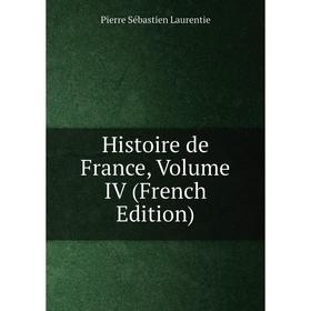 

Книга Histoire de France, Volume IV (French Edition)