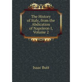 

Книга The History of Italy, from the Abdication of Napoleon I, Volume 2