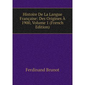 

Книга Histoire De La Langue Française: Des Origines À 1900, Volume 1 (French Edition)