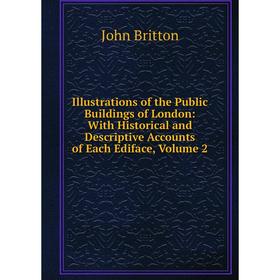

Книга Illustrations of the Public Buildings of London: With Historical and Descriptive Accounts of Each Ediface, Volume 2