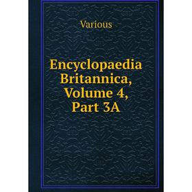 

Книга Encyclopaedia Britannica, Volume 4, Part 3A