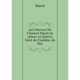 

Книга Les Oeuvres De Clement Marot de cahors en Quercy Valet de Chambre du Roy