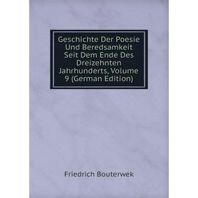 

Книга Geschichte Der Poesie Und Beredsamkeit Seit Dem Ende Des Dreizehnten Jahrhunderts, Volume 9 (German Edition)