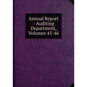

Книга Annual Report - Auditing Department, Volumes 45-46