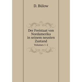 

Книга Der Freistaat von Nordamerika in seinem neusten Zustand Volumes 1-2