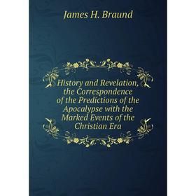 

Книга History and Revelation, the Correspondence of the Predictions of the Apocalypse with the Marked Events of the Christian Era