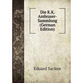 

Книга Die K.K. Ambraser-Sammlung (German Edition)
