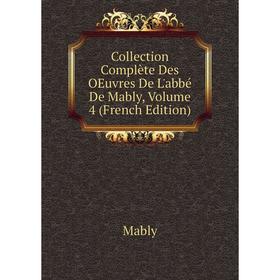 

Книга Collection Complète Des OEuvres De L'abbé De Mably, Volume 4 (French Edition)